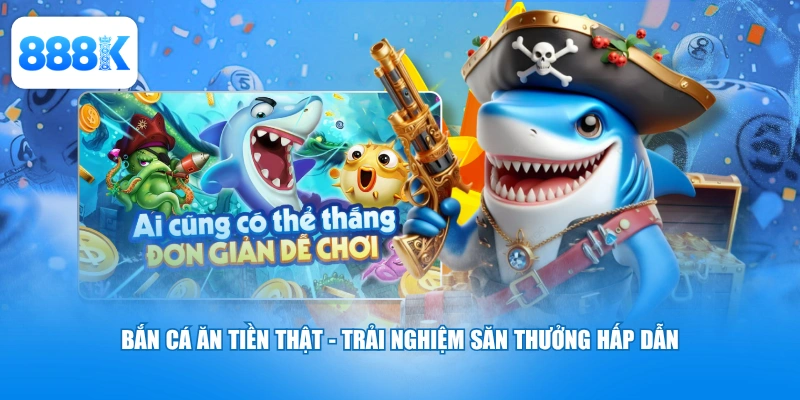 Bắn Cá Ăn Tiền Thật