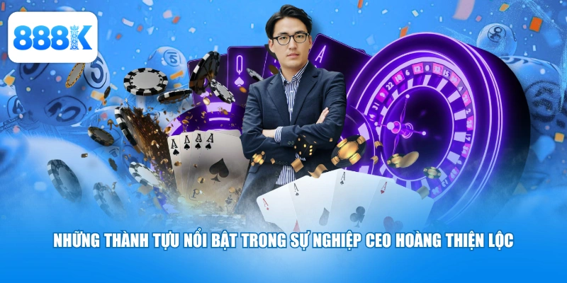 Những thành tựu nổi bật trong sự nghiệp CEO Hoàng Thiện Lộc