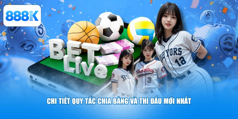 Chi tiết quy tắc chia bảng và thi đấu mới nhất