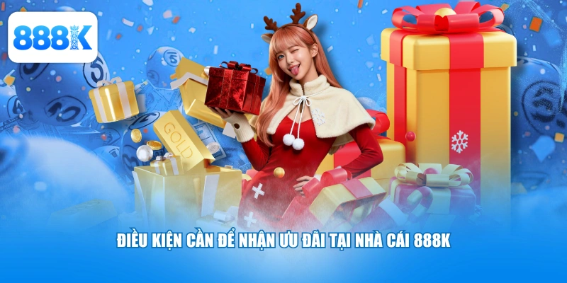 Điều kiện cần để nhận ưu đãi tại nhà cái 888K