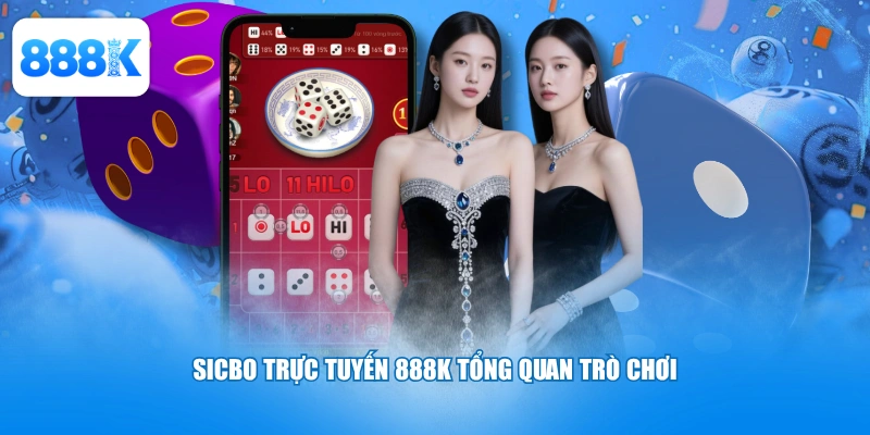 Sicbo trực tuyến 888K tổng quan trò chơi