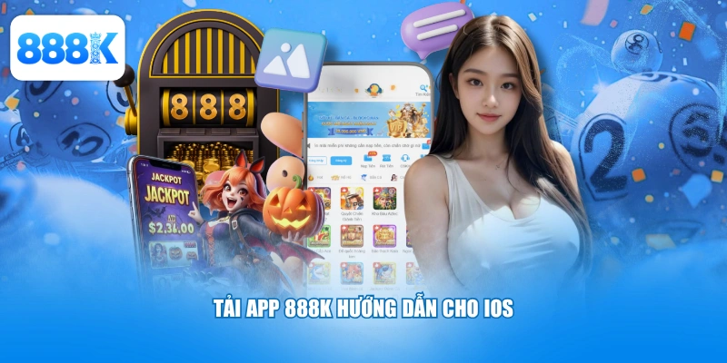 Tải app 888K hướng dẫn cho IOS