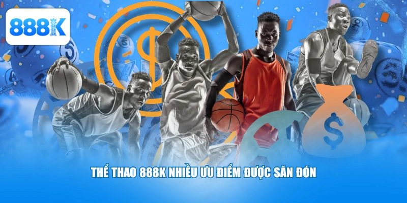 Thể thao 888K nhiều ưu điểm được săn đón