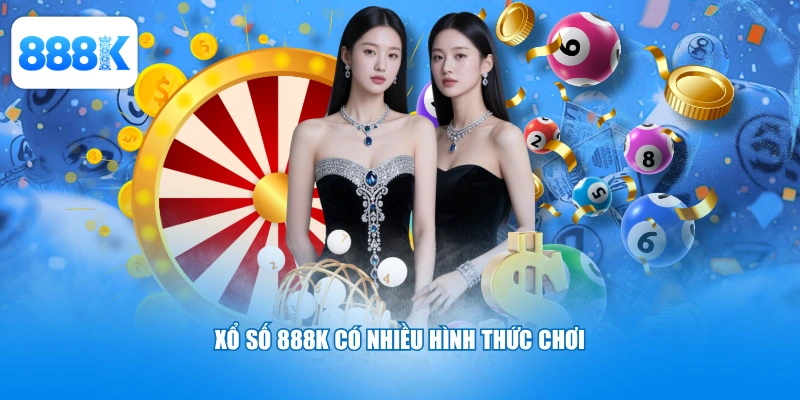 Xổ số 888K có nhiều hình thức chơi